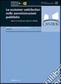 La customer satisfaction nelle amministrazioni pubbliche. Valutare la qualità percepita dai cittadini libro di Tanese A. (cur.); Negro G. (cur.); Gramigna A. (cur.)