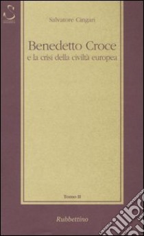 Benedetto Croce e la crisi della civiltà europea libro di Cingari Salvatore