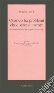 Quando ha problemi chi è sano di mente. Un'introduzione al philosophical counseling libro di Cavadi Augusto