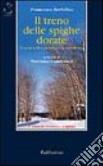 Il treno delle spighe dorate. Cronaca di una missione in Siberia libro di Bertolina Francesco