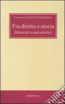 Fra diritto e storia. Itinerari canonistici libro di Zanchini di Castiglionchio F.