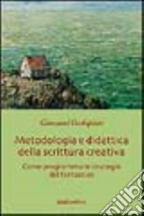 Metodologia e didattica della scrittura creativa. Come programmare strategie del fantastico libro di Occhipinti Giovanni