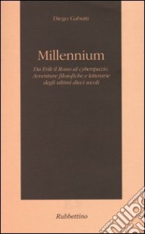 Millennium. Da Erik il Rosso al cyberspazio. Avventure filosofiche e letterarie degli ultimi dieci secoli libro di Gabutti Diego