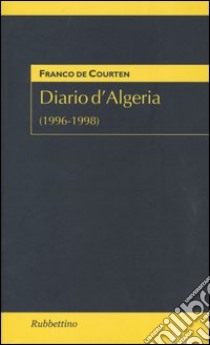 Diario D'Algeria. (1996-1998) libro di De Courten Franco