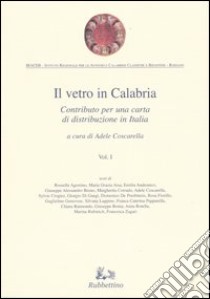 Il vetro in Calabria. Vol. 1: Contributo per una carta di distribuzione in Italia libro di Coscarella A. (cur.)
