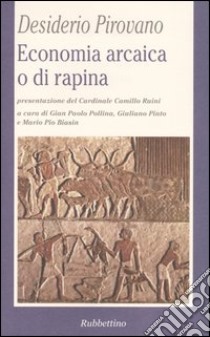 Economia arcaica o di rapina libro di Pirovano Desiderio; Pollina G. P. (cur.); Pinto G. (cur.); Biasin M. P. (cur.)