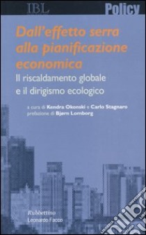 Dall'effetto serra alla pianificazione economica. Il riscaldamento globale e il dirigismo ecologico libro di Okonski K. (cur.); Stagnaro C. (cur.)