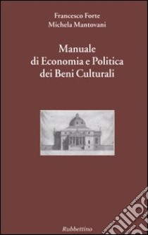 Manuale di economia e politica dei beni culturali. Vol. 1 libro di Forte Francesco; Mantovani Michela