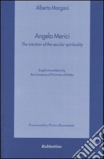 Angela Merici. The intuition of the secular spirituality libro di Margoni Alberto