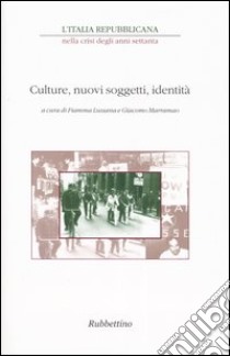 L'Italia repubblicana nella crisi degli anni Settanta. Atti del ciclo di Convegni (Roma, novembre-dicembre 2001). Vol. 2: Culture, nuovi soggetti, identità libro di Lussana F. (cur.); Marramao G. (cur.)