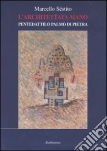 L'architettata mano. Pentedattilo palmo di pietra libro di Séstito Marcello