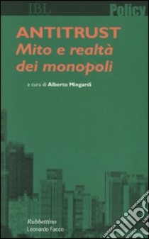 Antitrust. Mito e realtà dei monopoli libro di Mingardi A. (cur.)