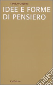 Idee e forme di pensiero. Brevi saggi di storiografia filosofica libro di Crispini Franco