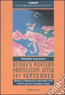 Russia's western orientation after 11th September. Russia's enhanced co-operation with NATO and the European Union libro di Sagramoso Domitilla