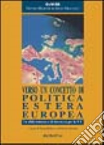 Verso un concetto di politica estera europea. Le sfide esterne e di sicurezza per la UE libro di Balfour R. (cur.); Menotti R. (cur.)