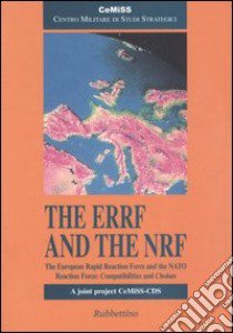 The ERRF and the NRF. The European Rapid Reaction Force and the NATO Reaction Force: compatibilities and choises libro di Cemiss (cur.); CDS (cur.)