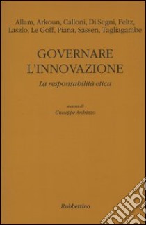 Governare l'innovazione. La responsabilità etica libro di Ardrizzo G. (cur.)