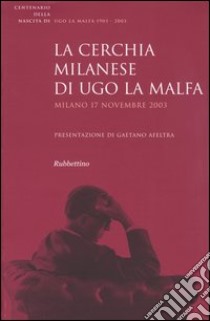 La cerchia milanese di Ugo La Malfa. Atti del Convegno (Milano, 17 novembre 2003) libro di Scibilia C. (cur.)