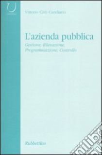 L'azienda pubblica. Gestione, rivelazione, programmazione, controllo libro di Cirò Candiano Vittorio