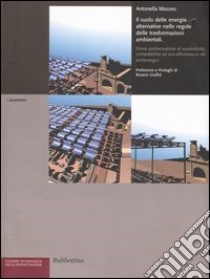 Il ruolo delle energie alternative nelle regole delle trasformazioni ambientali. Prime problematiche di sostenibilità ed eco-efficienza in siti archeologici libro di Mazzeo Antonella