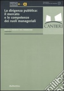 La dirigenza pubblica: il mercato e le competenze dei ruoli manageriali libro di Capano G. (cur.); Vassallo S. (cur.)