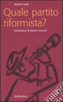 Quale partito riformista? libro di Soda Antonio