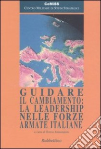 Guidare il cambiamento: la leadership nelle forze armate italiane libro di Ammendola T. (cur.)