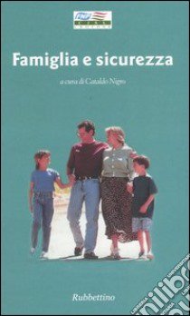 Famiglia e sicurezza. Atti del convegno (Crotone, 25 settembre 2003) libro di Nigro Cataldo