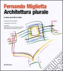 Architettura plurale. Le opere, gli scritti, la critica libro di Miglietta Fernando