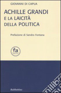 Achille Grandi e la laicità della politica libro di Di Capua Giovanni