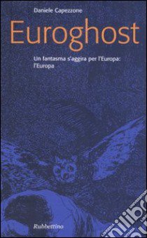 Euroghost. Un fantasma s'aggira per l'Europa: l'Europa libro di Capezzone Daniele