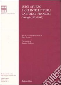 Luigi Sturzo e gli intellettuali cattolici francesi. Carteggi (1925-1945) libro di Sturzo Luigi; Goichot E. (cur.)