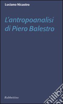 L'antropoanalisi di Piero Balestro libro di Nicastro Luciano