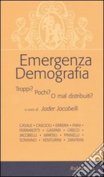 Emergenza demografia. Troppi? Pochi? O mal distribuiti? libro di Jacobelli J. (cur.)