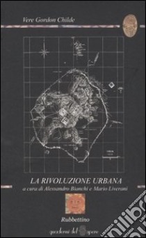 La rivoluzione urbana libro di Childe V. Gordon; Bianchi A. (cur.); Liverani M. (cur.)