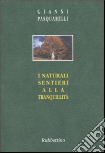 I naturali sentieri alla tranquillità libro di Pasquarelli Gianni