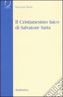 Il cristianesimo laico di Salvatore Satta libro di Borzì Salvatore