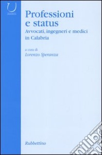 Professioni e status. Avvocati, ingegneri e medici in Calabria libro di Speranza L. (cur.)