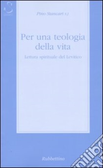 Per una teologia della vita. Lettura spirituale del Levitico libro di Stancari Pino