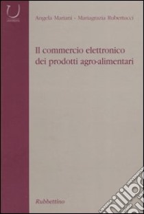 Il commercio elettronico dei prodotti agro-alimentari libro di Mariani Angela C.; Rubertucci Mariagrazia