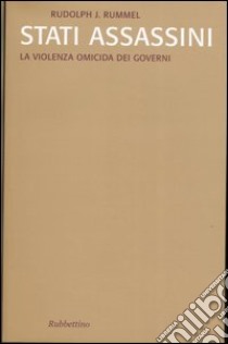 Stati assassini. La violenza omicida dei governi libro di Rummel Rudolph J.; Magni S. (cur.)