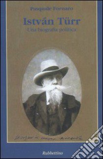 István Türr. Una biografia politica libro di Fornaro Pasquale