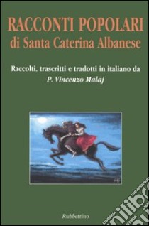 Racconti popolari di Santa Caterina Albanese. Testo arbëreshe a fronte libro