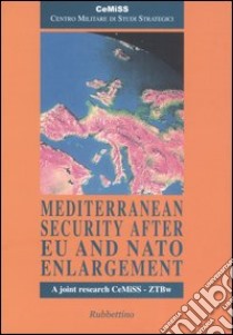 Mediterranean security after EU and NATO enlargement libro di Cemiss (cur.); ZTBW (cur.)