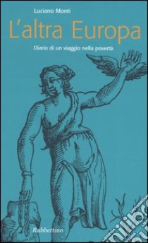 L'altra Europa. Diario di un viaggio nella povertà libro di Monti Luciano