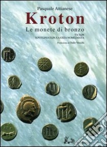 Kroton. Le monete di bronzo-Ta ton Krotoniaton Chalchea nomismata libro di Attianese Pasquale