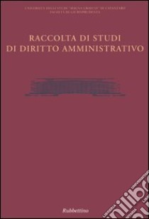 Raccolta di studi di diritto amministrativo-Raccolta di studi di diritto civile-Raccolta di studi di diritto penale libro di Università di Catanzaro. Facoltà di giurisprudenza (cur.)