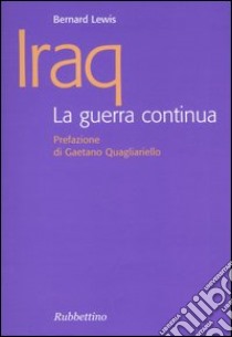 Iraq. La guerra continua libro di Lewis Bernard