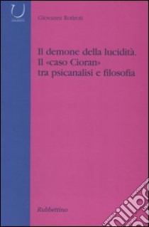 Il demone della lucidità. Il «caso Cioran» tra psicanalisi e filosofia libro di Rotiroti Giovanni