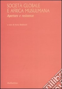 Società globale e Africa musulmana. Aperture e resistenze libro di Baldinetti A. (cur.)